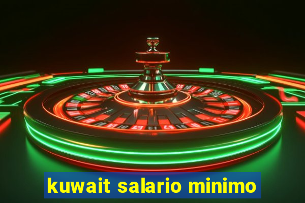 kuwait salario minimo